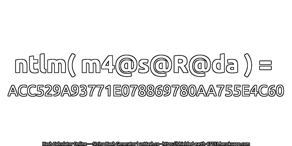 ntlm( m4@s@R@da ) = ACC529A93771E078869780AA755E4C60 | unHash.co
