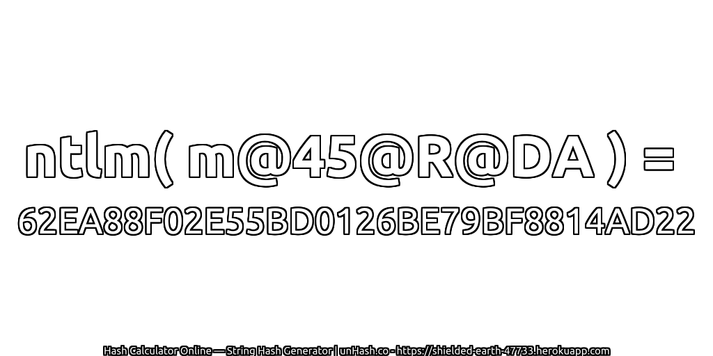 ntlm( m@45@R@DA ) = 62EA88F02E55BD0126BE79BF8814AD22 | unHash.co