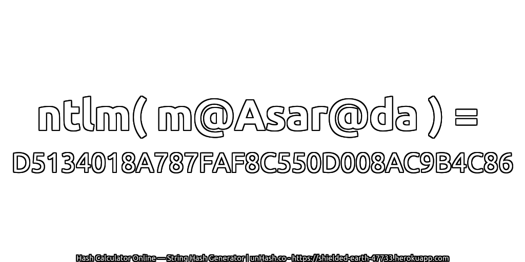 ntlm( m@Asar@da ) = D5134018A787FAF8C550D008AC9B4C86 | unHash.co
