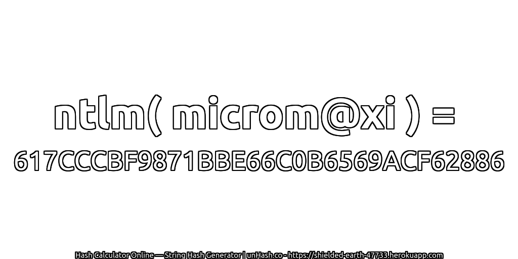ntlm( microm@xi ) = 617CCCBF9871BBE66C0B6569ACF62886 | unHash.co