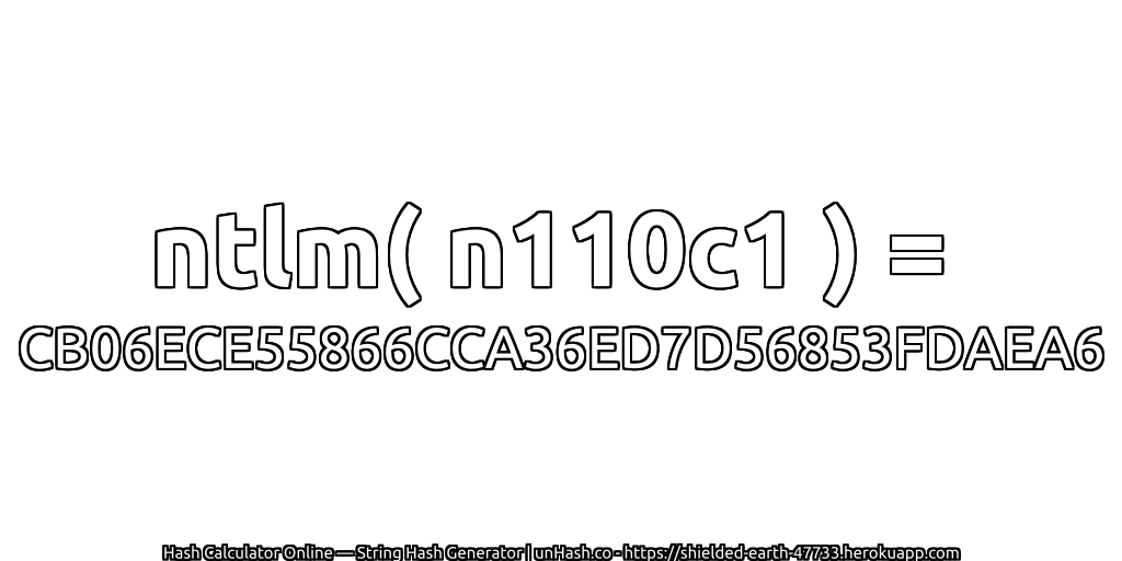 ntlm( n110c1 ) = CB06ECE55866CCA36ED7D56853FDAEA6 | unHash.co