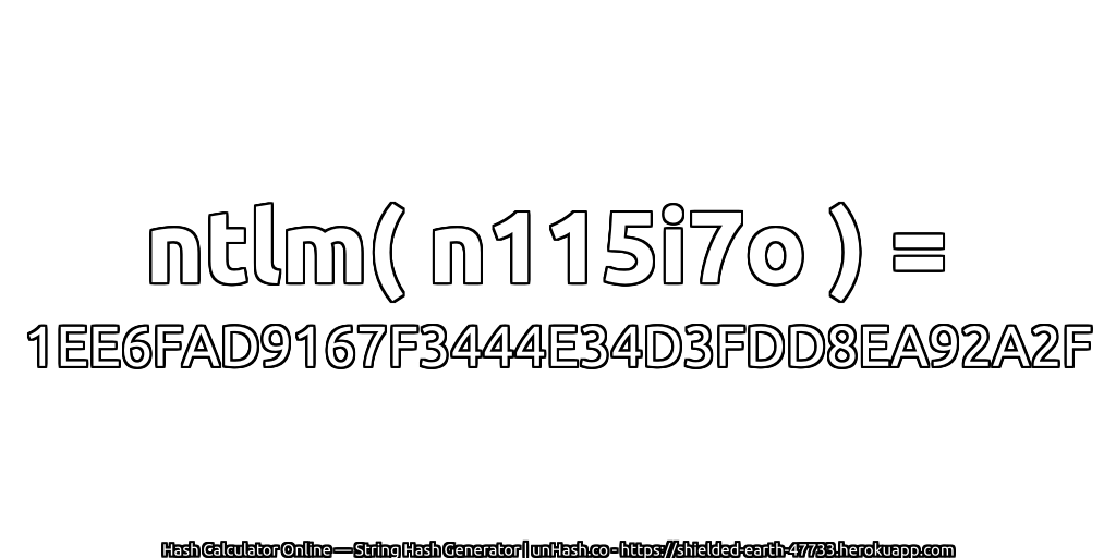 ntlm( n115i7o ) = 1EE6FAD9167F3444E34D3FDD8EA92A2F | unHash.co