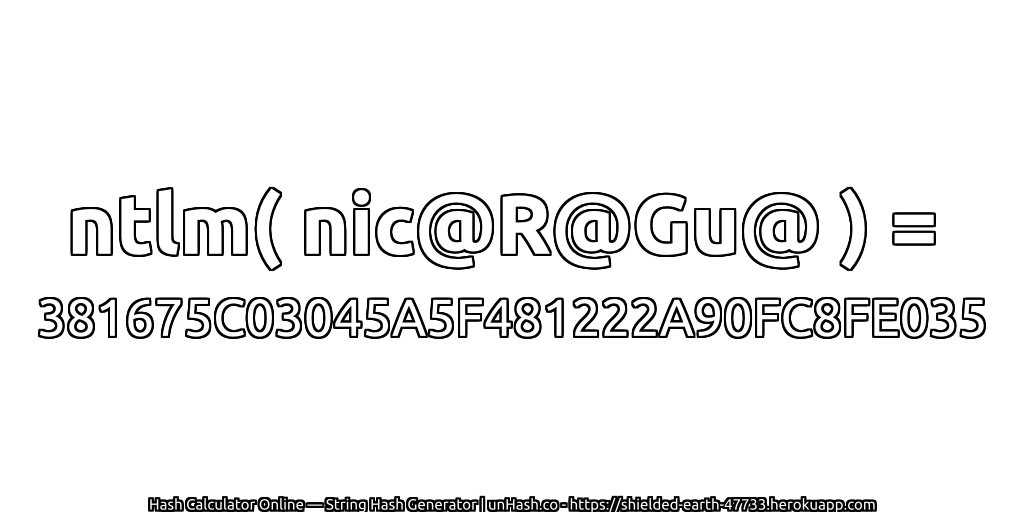 ntlm( nic@R@Gu@ ) = 381675C03045A5F481222A90FC8FE035 | unHash.co