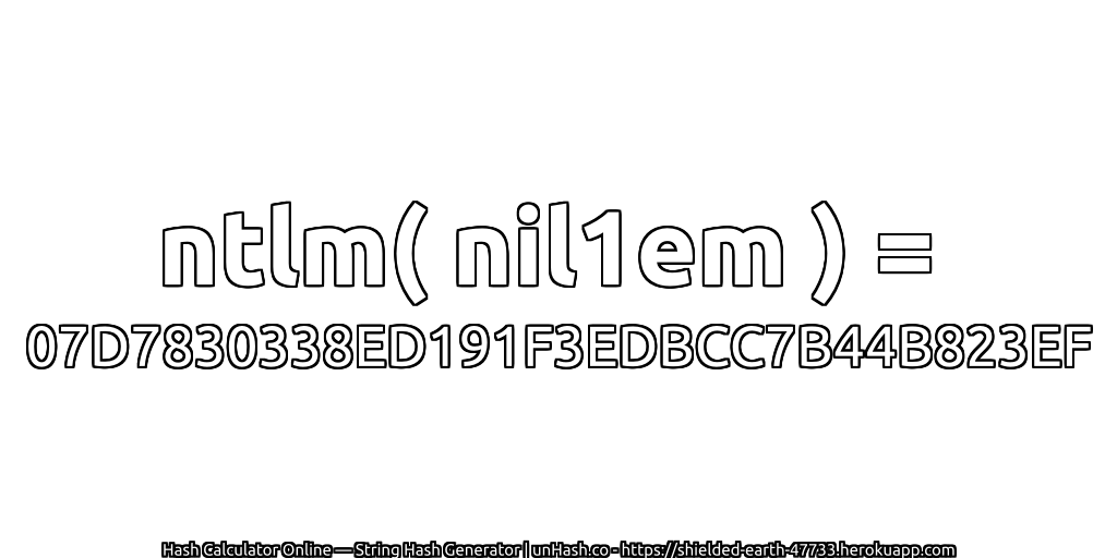 ntlm( nil1em ) = 07D7830338ED191F3EDBCC7B44B823EF | unHash.co