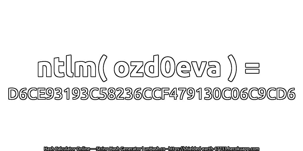 ntlm( ozd0eva ) = D6CE93193C58236CCF479130C06C9CD6 | unHash.co