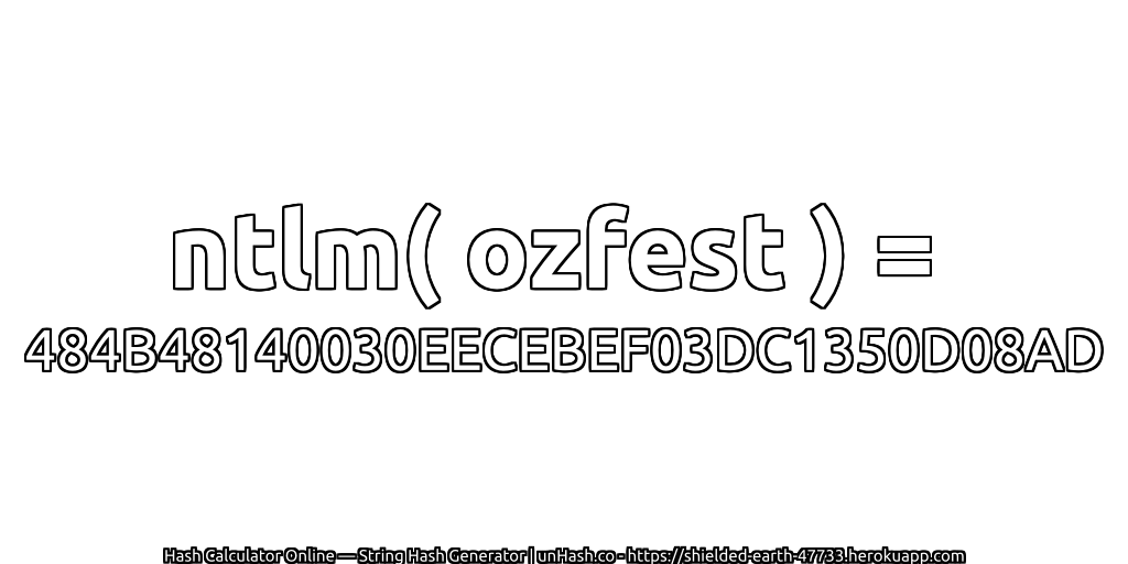 ntlm( ozfest ) = 484B48140030EECEBEF03DC1350D08AD | unHash.co
