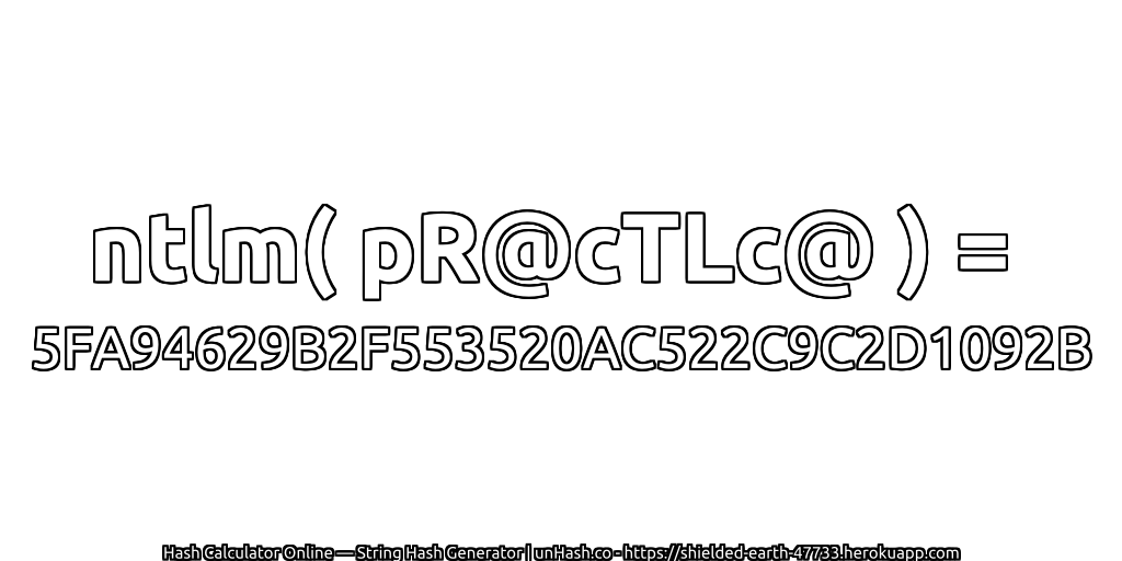 ntlm( pR@cTLc@ ) = 5FA94629B2F553520AC522C9C2D1092B | unHash.co
