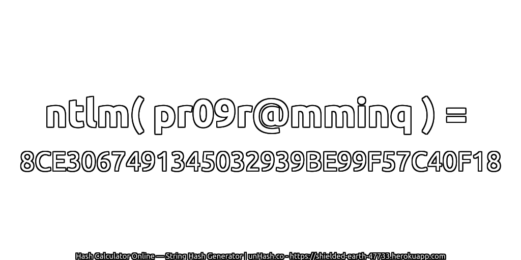 ntlm( pr09r@mminq ) = 8CE3067491345032939BE99F57C40F18 | unHash.co