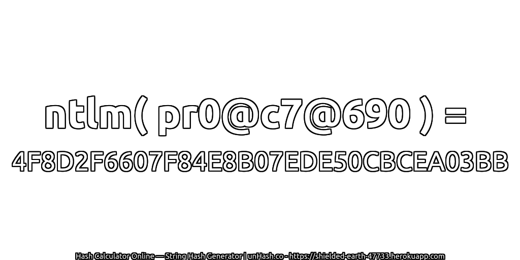 ntlm( pr0@c7@690 ) = 4F8D2F6607F84E8B07EDE50CBCEA03BB | unHash.co