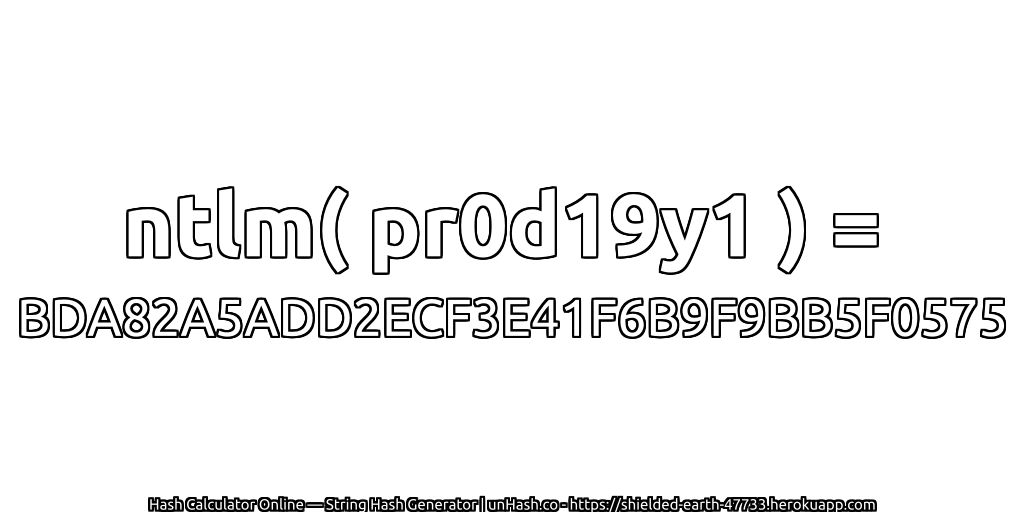 ntlm( pr0d19y1 ) = BDA82A5ADD2ECF3E41F6B9F9BB5F0575 | unHash.co
