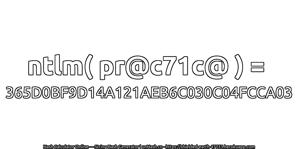 ntlm( pr@c71c@ ) = 365D0BF9D14A121AEB6C030C04FCCA03 | unHash.co