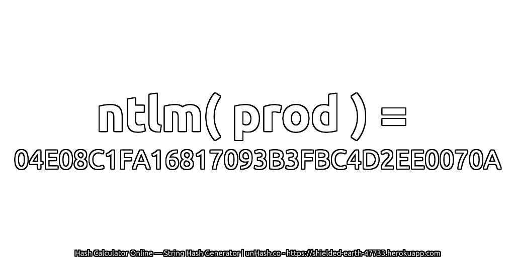 ntlm( prod ) = 04E08C1FA16817093B3FBC4D2EE0070A | unHash.co