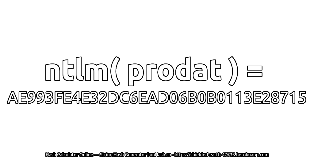 ntlm( prodat ) = AE993FE4E32DC6EAD06B0B0113E28715 | unHash.co
