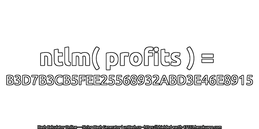 ntlm( profits ) = B3D7B3CB5FEE25568932ABD3E46E8915 | unHash.co