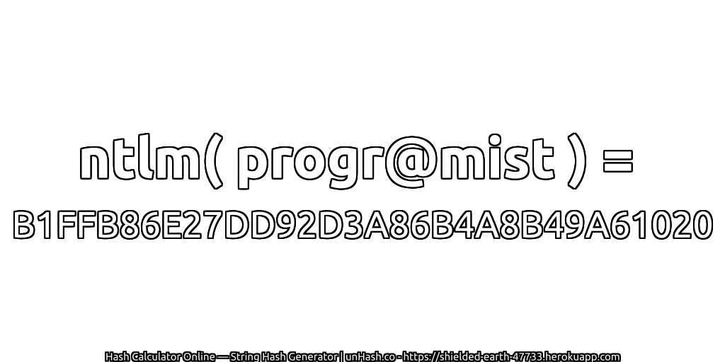 ntlm( progr@mist ) = B1FFB86E27DD92D3A86B4A8B49A61020 | unHash.co