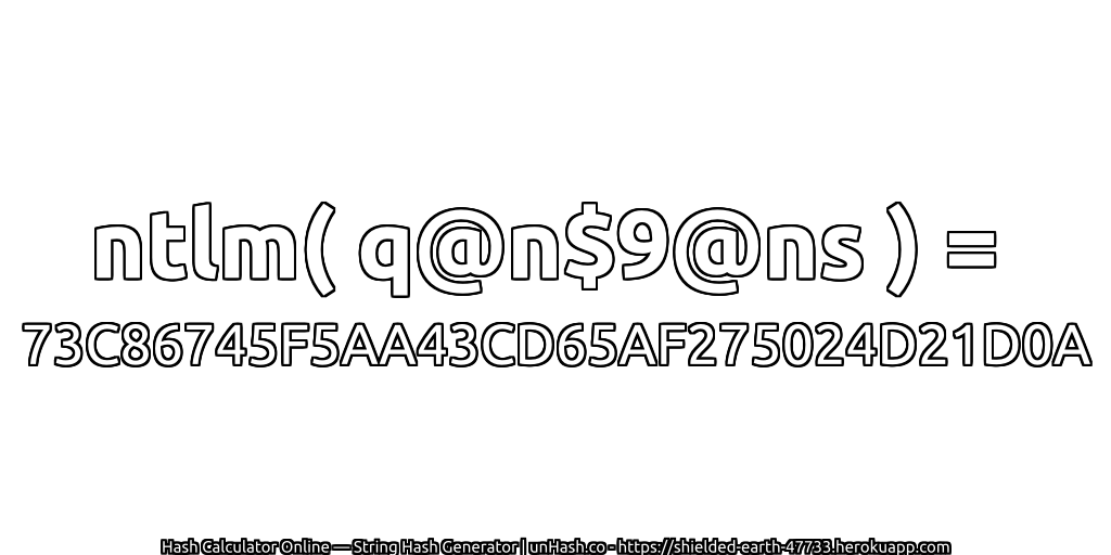 ntlm( q@n$9@ns ) = 73C86745F5AA43CD65AF275024D21D0A | unHash.co