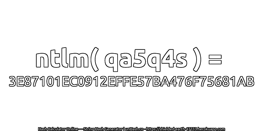 ntlm( qa5q4s ) = 3E87101EC0912EFFE57BA476F75681AB | unHash.co