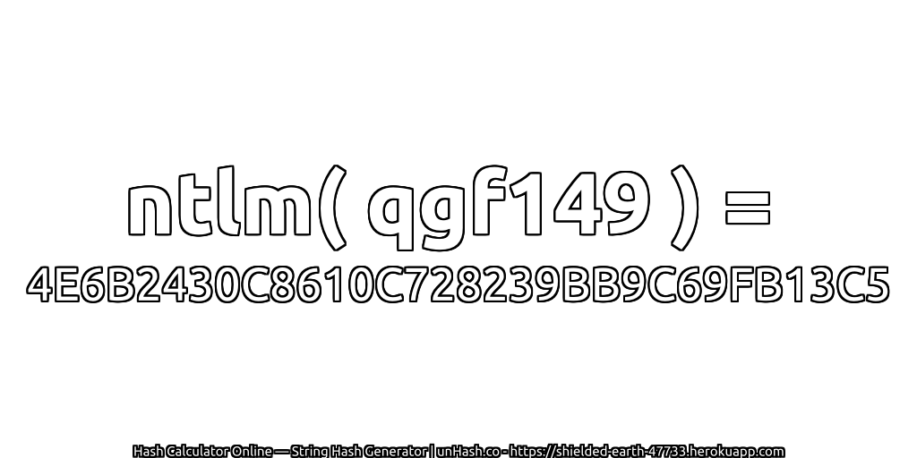 ntlm( qgf149 ) = 4E6B2430C8610C728239BB9C69FB13C5 | unHash.co