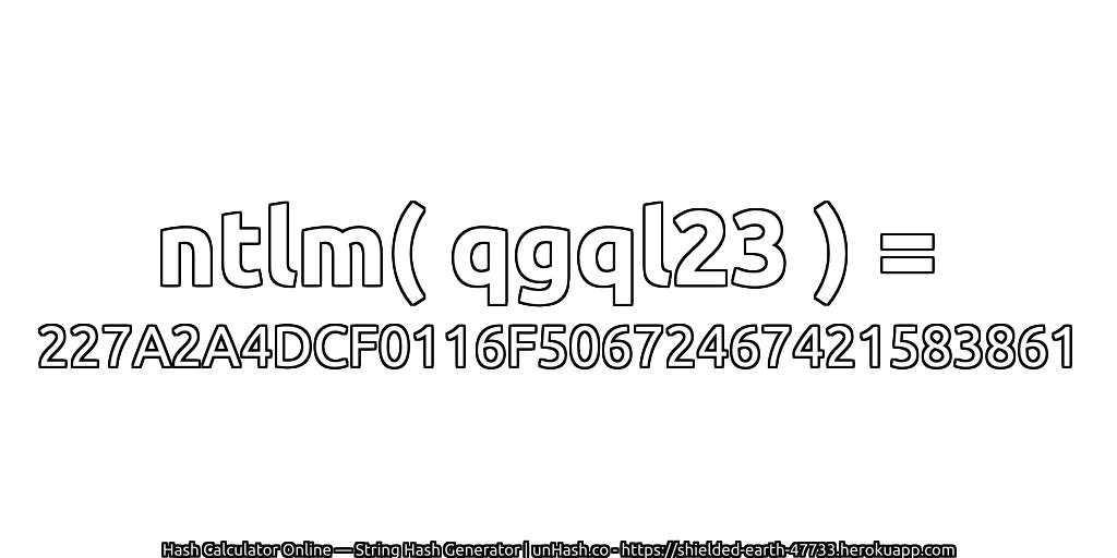 ntlm( qgql23 ) = 227A2A4DCF0116F50672467421583861 | unHash.co