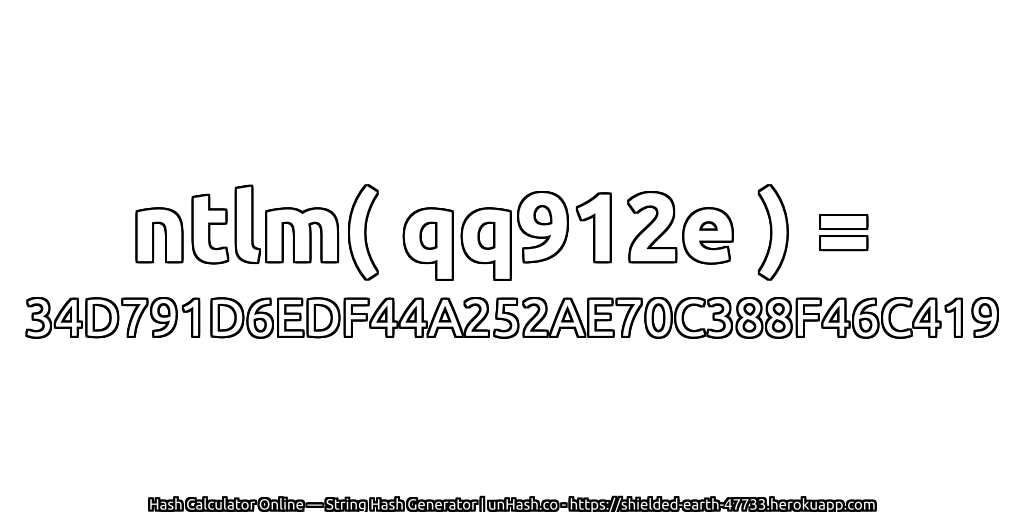 ntlm( qq912e ) = 34D791D6EDF44A252AE70C388F46C419 | unHash.co
