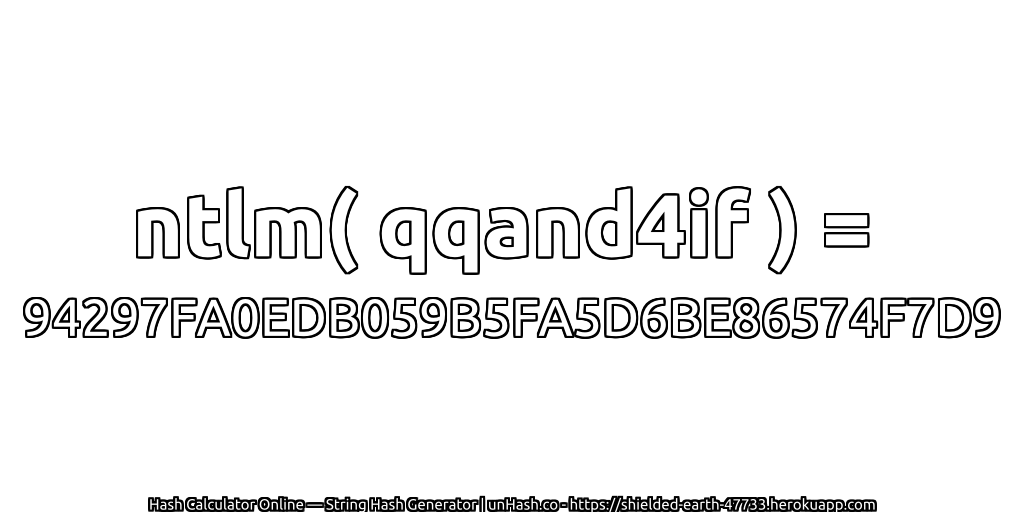 ntlm( qqand4if ) = 94297FA0EDB059B5FA5D6BE86574F7D9 | unHash.co