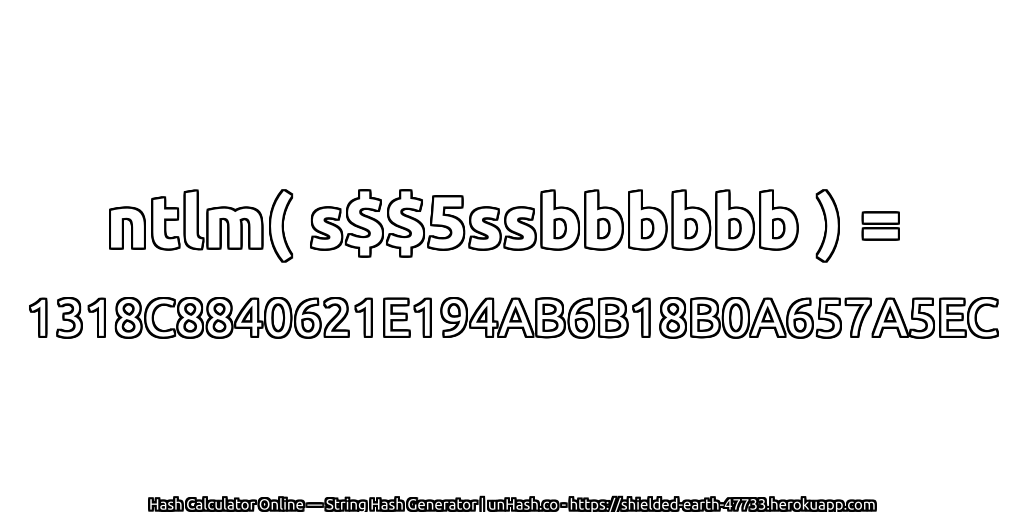 ntlm( s$$5ssbbbbbb ) = 1318C8840621E194AB6B18B0A657A5EC | unHash.co