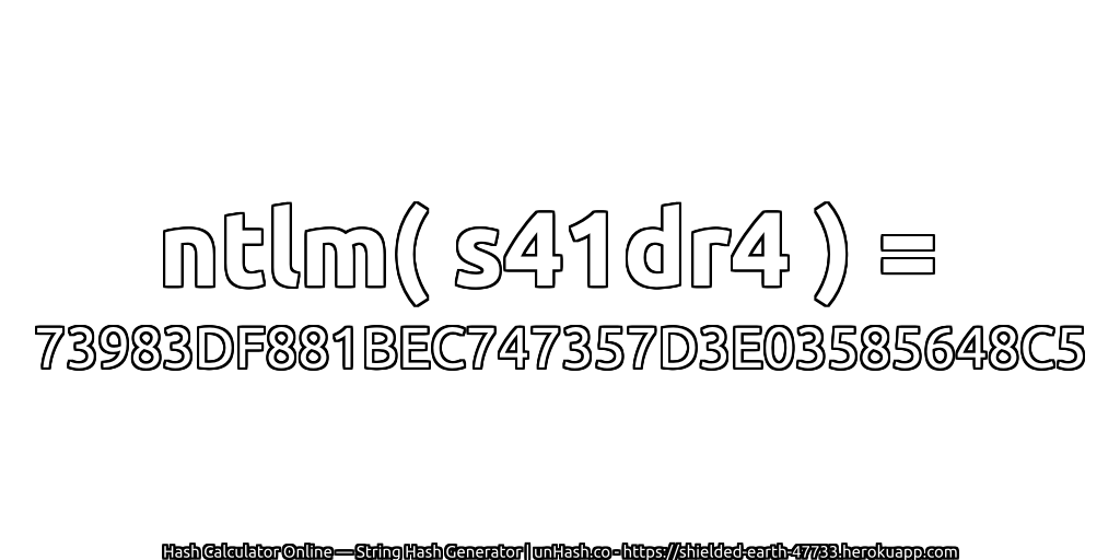 ntlm( s41dr4 ) = 73983DF881BEC747357D3E03585648C5 | unHash.co