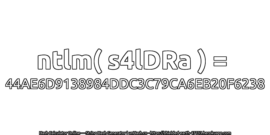 ntlm( s4lDRa ) = 44AE6D9138984DDC3C79CA6EB20F6238 | unHash.co