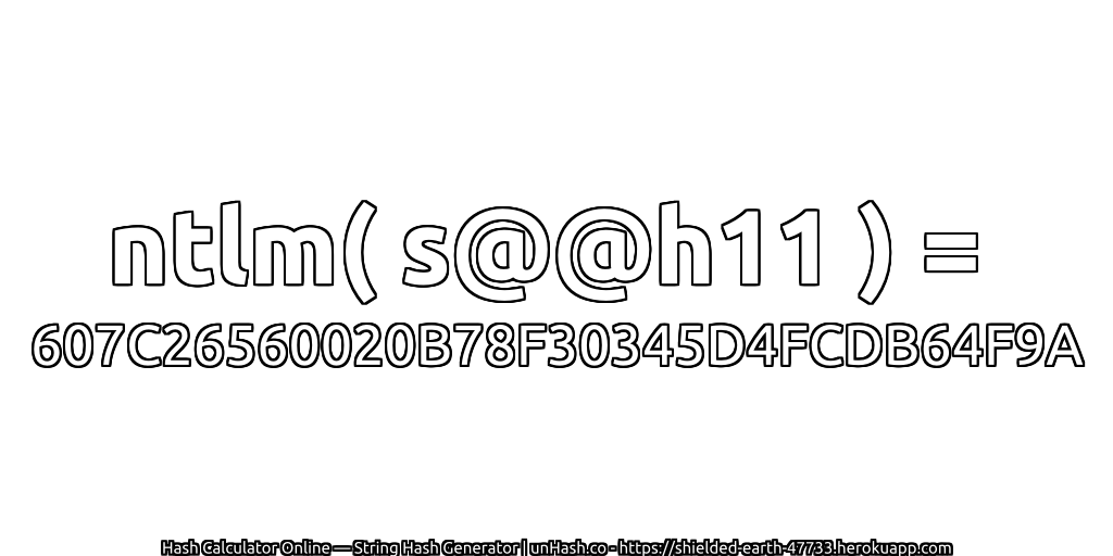 ntlm( s@@h11 ) = 607C26560020B78F30345D4FCDB64F9A | unHash.co
