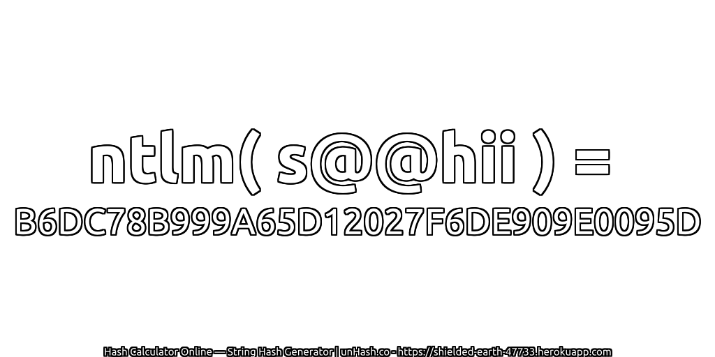 ntlm( s@@hii ) = B6DC78B999A65D12027F6DE909E0095D | unHash.co