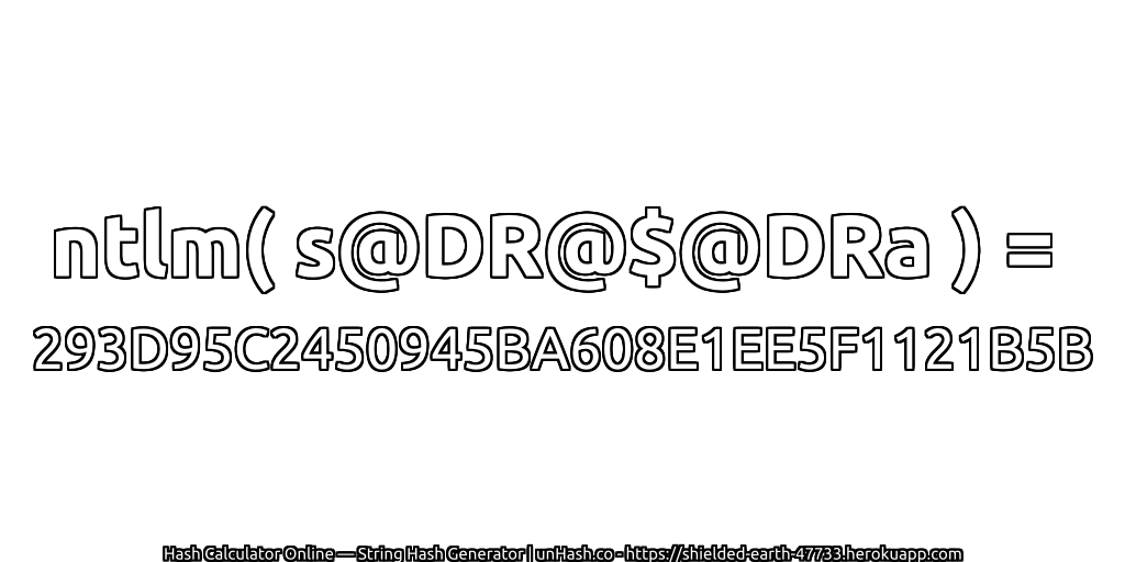 ntlm( s@DR@$@DRa ) = 293D95C2450945BA608E1EE5F1121B5B | unHash.co