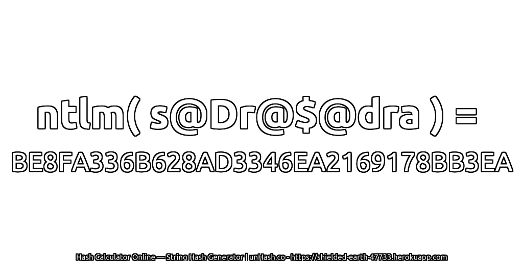 ntlm( s@Dr@$@dra ) = BE8FA336B628AD3346EA2169178BB3EA | unHash.co