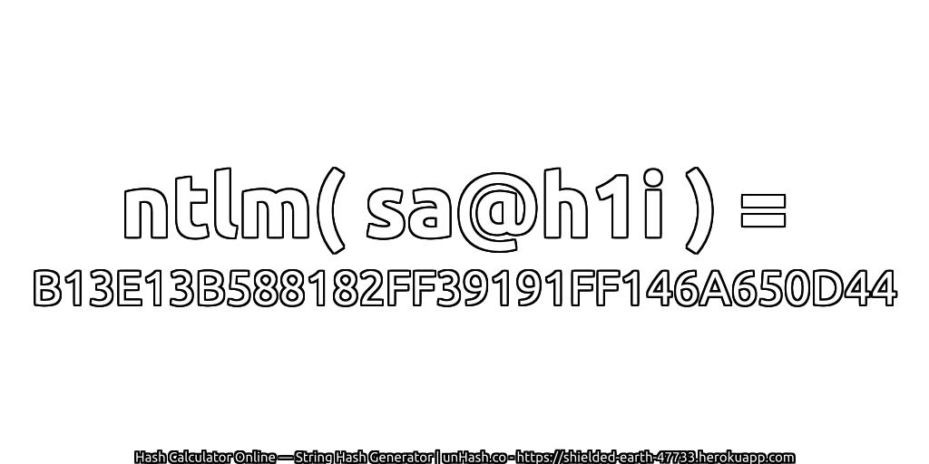 ntlm( sa@h1i ) = B13E13B588182FF39191FF146A650D44 | unHash.co