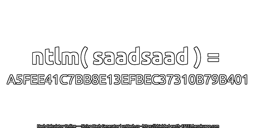 ntlm( saadsaad ) = A5FEE41C7BB8E13EFBEC37310B79B401 | unHash.co