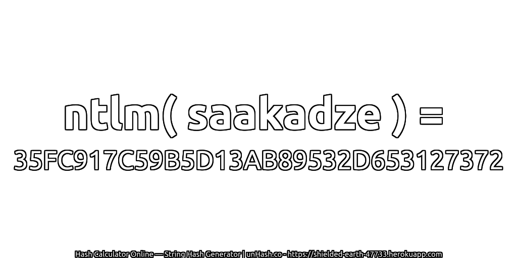 ntlm( saakadze ) = 35FC917C59B5D13AB89532D653127372 | unHash.co