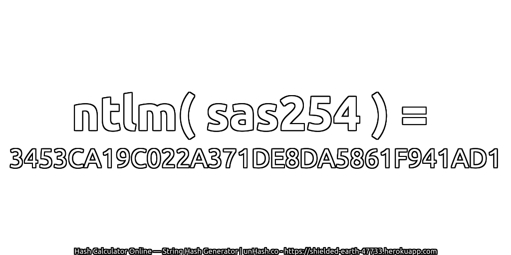 ntlm( sas254 ) = 3453CA19C022A371DE8DA5861F941AD1 | unHash.co