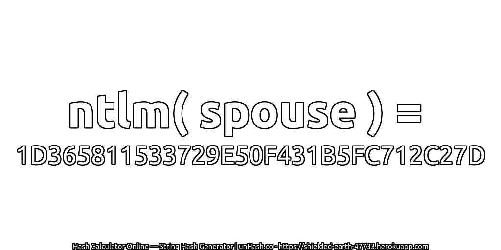 ntlm( spouse ) = 1D365811533729E50F431B5FC712C27D | unHash.co