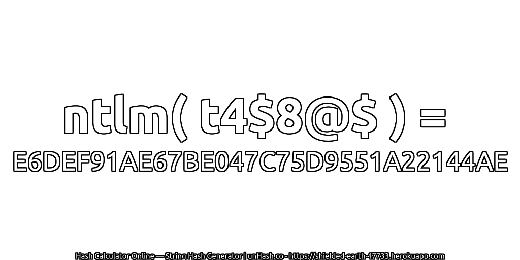 ntlm( t4$8@$ ) = E6DEF91AE67BE047C75D9551A22144AE | unHash.co