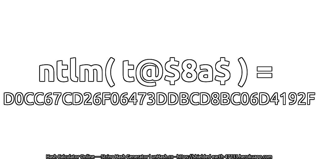 ntlm( t@$8a$ ) = D0CC67CD26F06473DDBCD8BC06D4192F | unHash.co