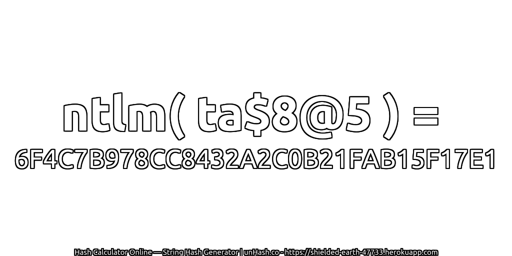 ntlm( ta$8@5 ) = 6F4C7B978CC8432A2C0B21FAB15F17E1 | unHash.co
