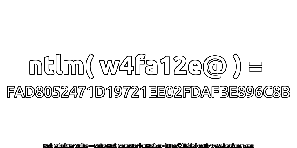 ntlm( w4fa12e@ ) = FAD8052471D19721EE02FDAFBE896C8B | unHash.co