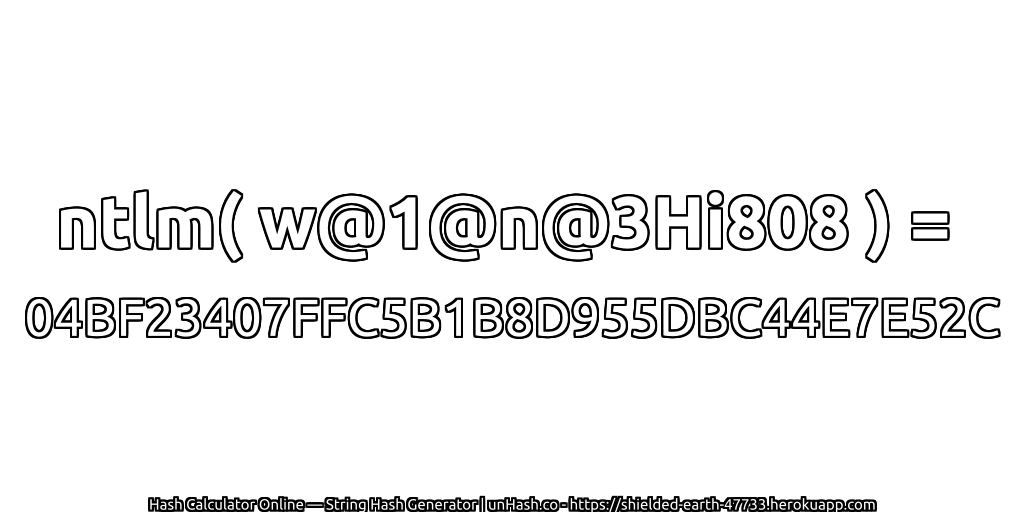 ntlm( w@1@n@3Hi808 ) = 04BF23407FFC5B1B8D955DBC44E7E52C | unHash.co