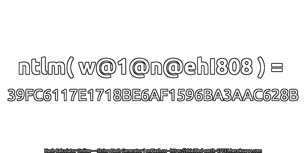 ntlm( w@1@n@ehI808 ) = 39FC6117E1718BE6AF1596BA3AAC628B | unHash.co