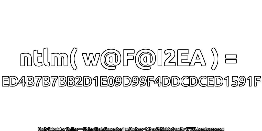 ntlm( w@F@I2EA ) = ED4B7B7BB2D1E09D99F4DDCDCED1591F | unHash.co