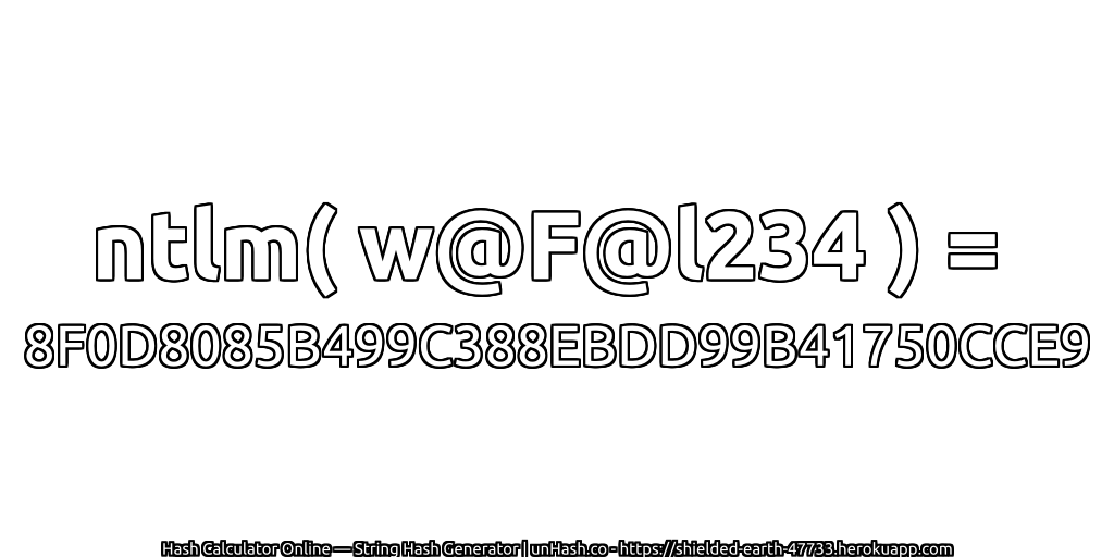 ntlm( w@F@l234 ) = 8F0D8085B499C388EBDD99B41750CCE9 | unHash.co
