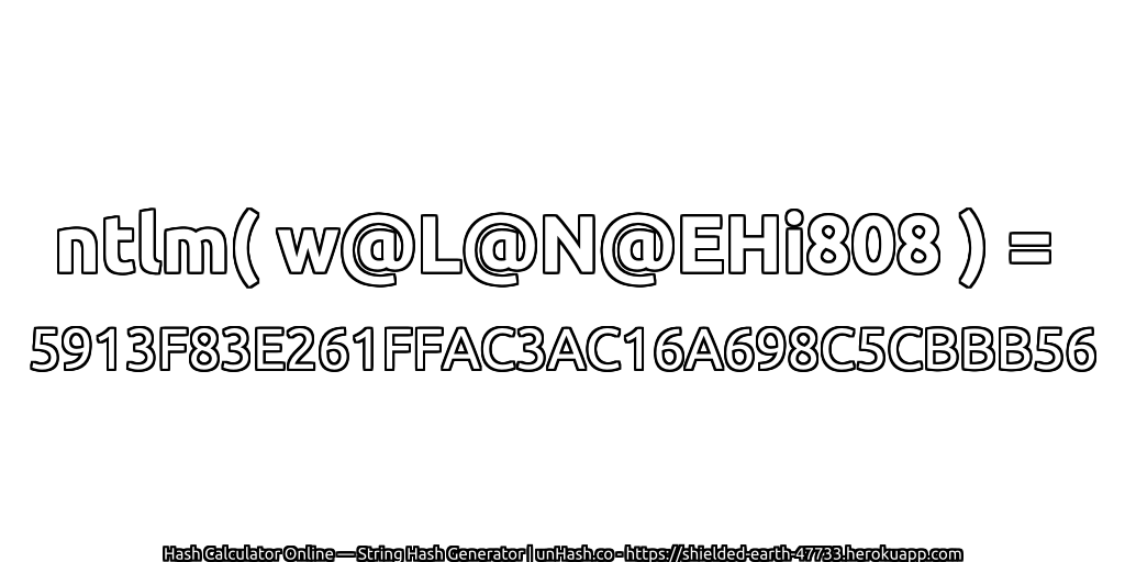 ntlm( w@L@N@EHi808 ) = 5913F83E261FFAC3AC16A698C5CBBB56 | unHash.co