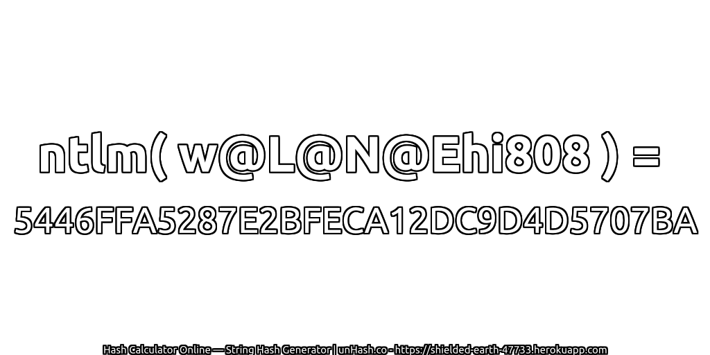ntlm( w@L@N@Ehi808 ) = 5446FFA5287E2BFECA12DC9D4D5707BA | unHash.co