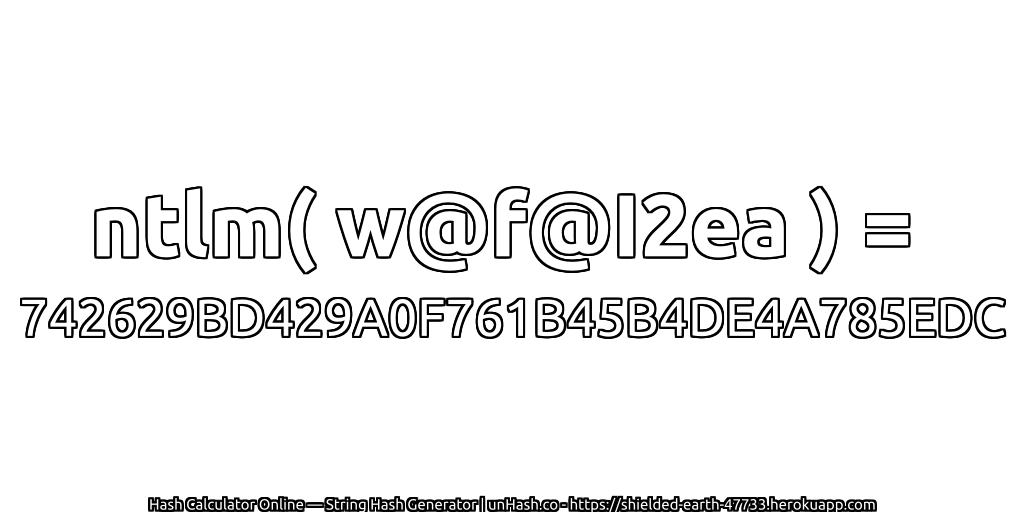 ntlm( w@f@I2ea ) = 742629BD429A0F761B45B4DE4A785EDC | unHash.co