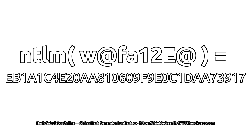 ntlm( w@fa12E@ ) = EB1A1C4E20AA810609F9E0C1DAA73917 | unHash.co