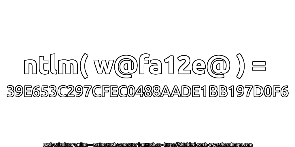 ntlm( w@fa12e@ ) = 39E653C297CFEC0488AADE1BB197D0F6 | unHash.co